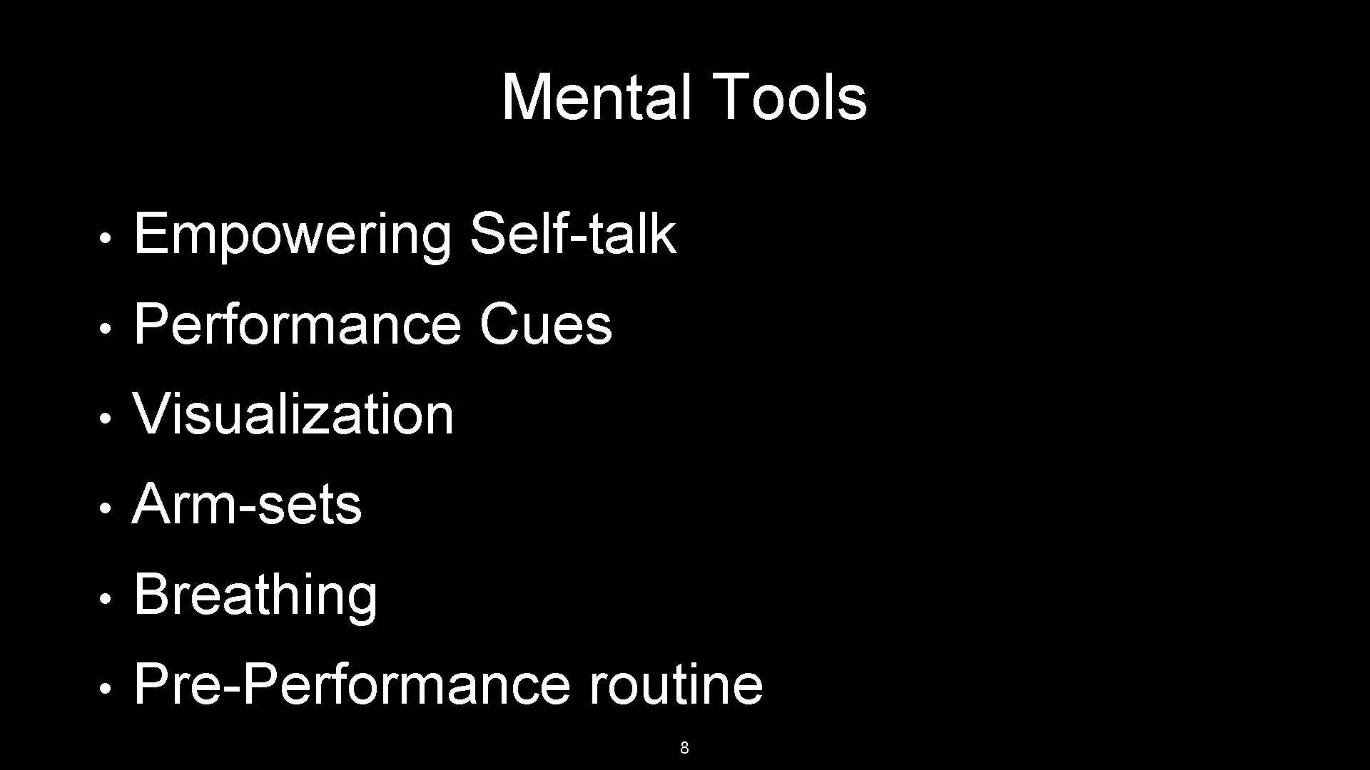 Mental Tools • Empowering Self-talk • Performance Cues • Visualization • Arm-sets • Breathing