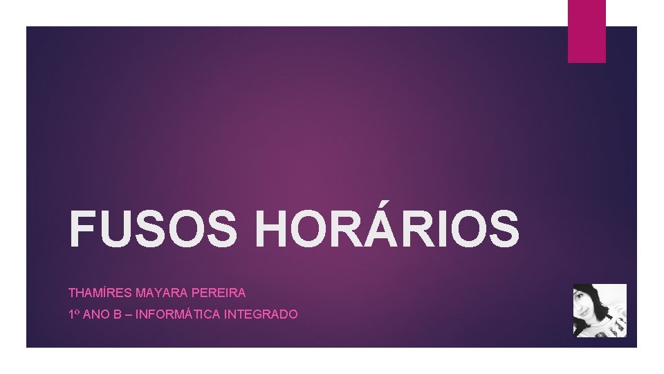 FUSOS HORÁRIOS THAMÍRES MAYARA PEREIRA 1º ANO B – INFORMÁTICA INTEGRADO 