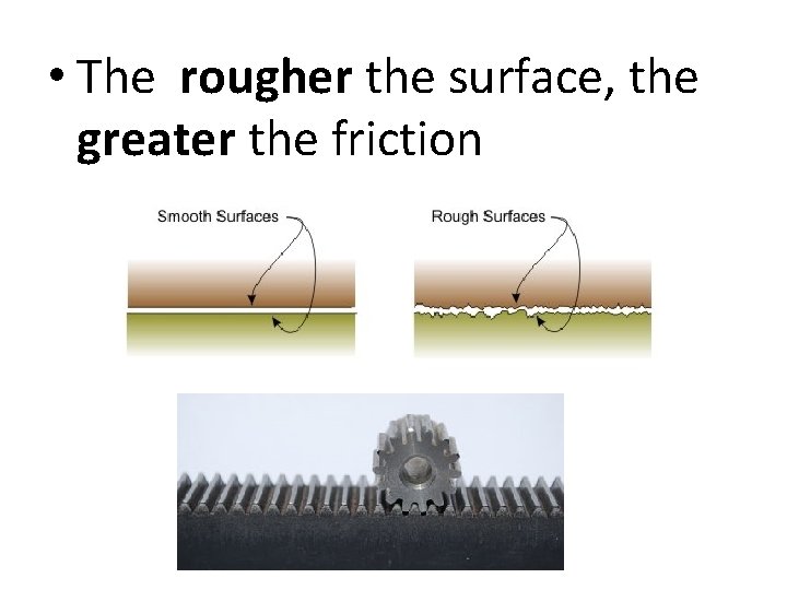  • The rougher the surface, the greater the friction 