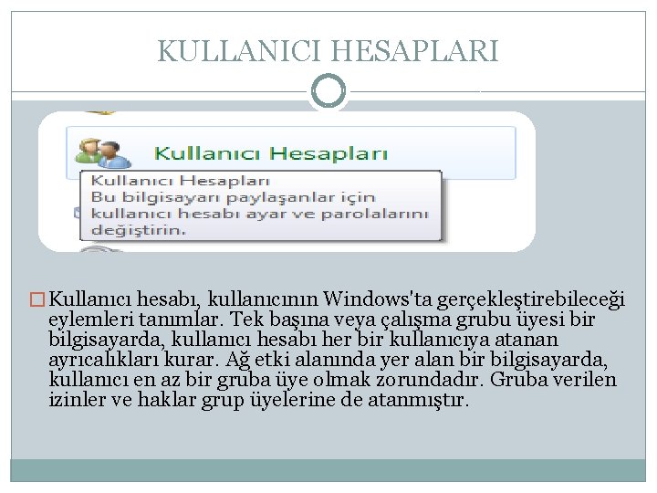 KULLANICI HESAPLARI � Kullanıcı hesabı, kullanıcının Windows'ta gerçekleştirebileceği eylemleri tanımlar. Tek başına veya çalışma
