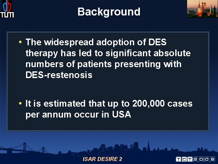 Background • The widespread adoption of DES therapy has led to significant absolute numbers