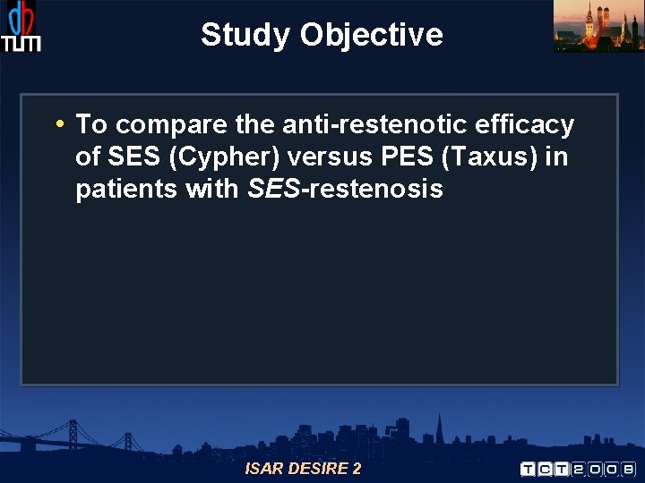 Study Objective • To compare the anti-restenotic efficacy of SES (Cypher) versus PES (Taxus)
