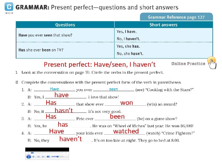 Present perfect: Have/seen, I haven’t have Has hasn’t Has has Have haven’t won been