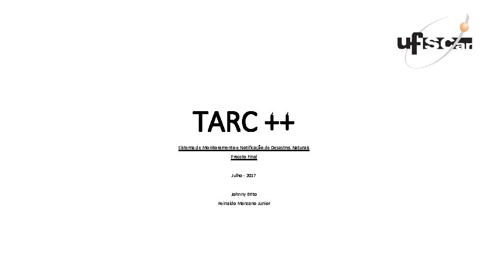 TARC ++ Sistema de Monitoramento e Notificação de Desastres Naturais Projeto Final Julho -