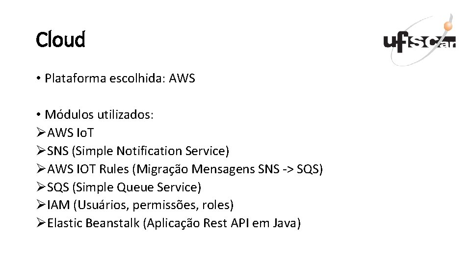 Cloud • Plataforma escolhida: AWS • Módulos utilizados: ØAWS Io. T ØSNS (Simple Notification