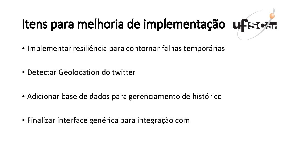 Itens para melhoria de implementação • Implementar resiliência para contornar falhas temporárias • Detectar