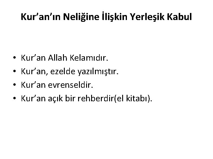 Kur’an’ın Neliğine İlişkin Yerleşik Kabul • • Kur’an Allah Kelamıdır. Kur’an, ezelde yazılmıştır. Kur’an