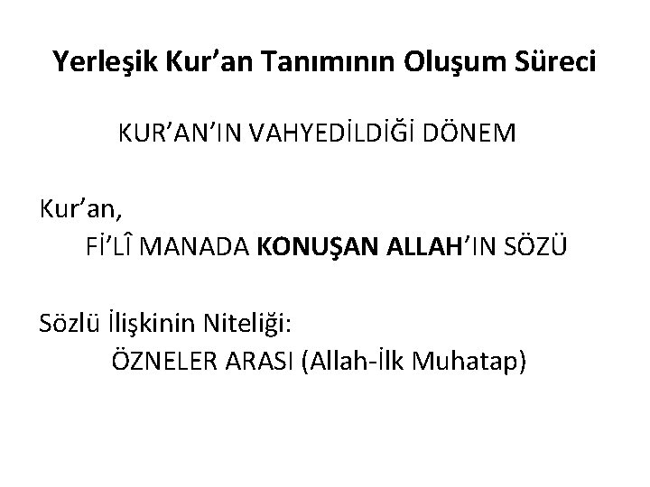 Yerleşik Kur’an Tanımının Oluşum Süreci KUR’AN’IN VAHYEDİLDİĞİ DÖNEM Kur’an, Fİ’LÎ MANADA KONUŞAN ALLAH’IN SÖZÜ