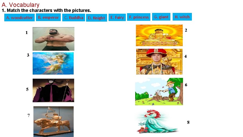 A. Vocabulary 1. Match the characters with the pictures. A. woodcutter 1 3 5