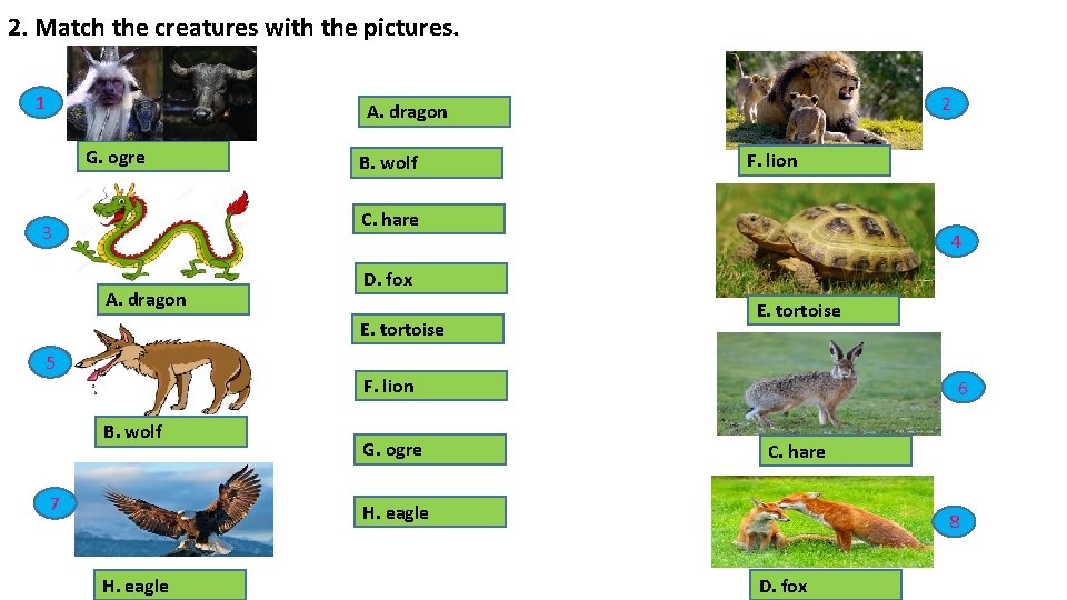 2. Match the creatures with the pictures. 1 2 A. dragon G. ogre B.