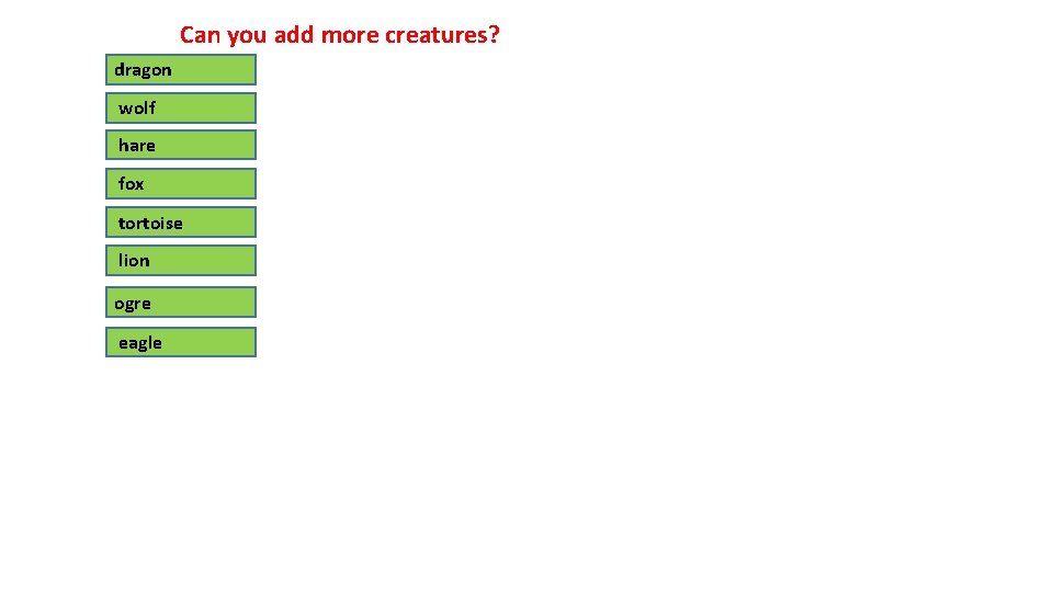 Can you add more creatures? dragon wolf hare fox tortoise lion ogre eagle 