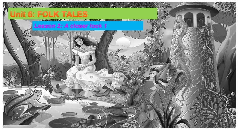 Unit 6: FOLK TALES Lesson 2: A closer look 1 Lesson 2 : A