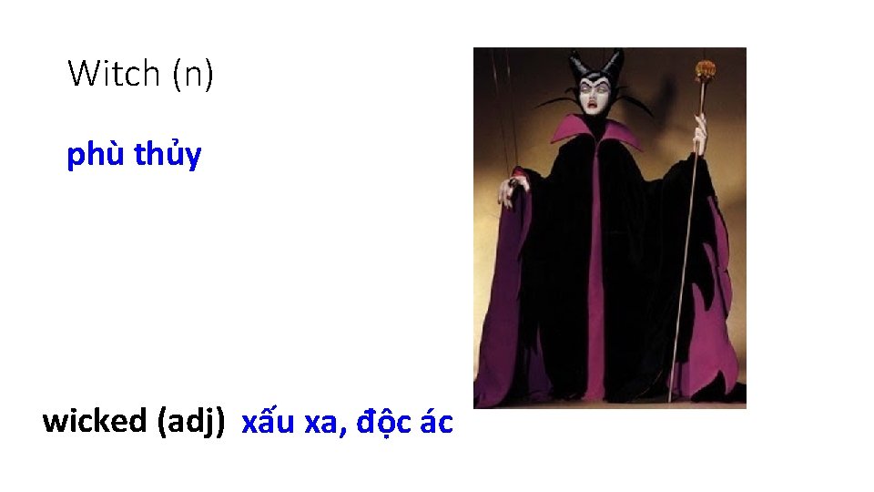 Witch (n) phù thủy wicked (adj) xấu xa, độc ác 