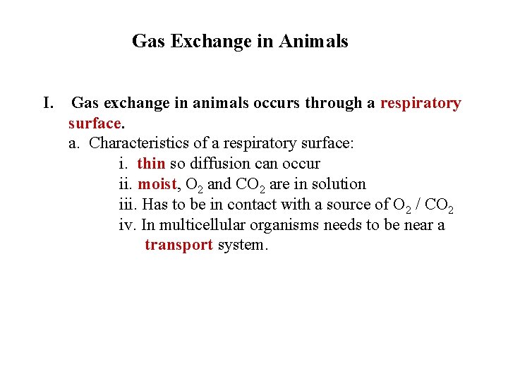 Gas Exchange in Animals I. Gas exchange in animals occurs through a respiratory surface. Gas Exchange in Animals I. Gas exchange in animals occurs through a respiratory surface.