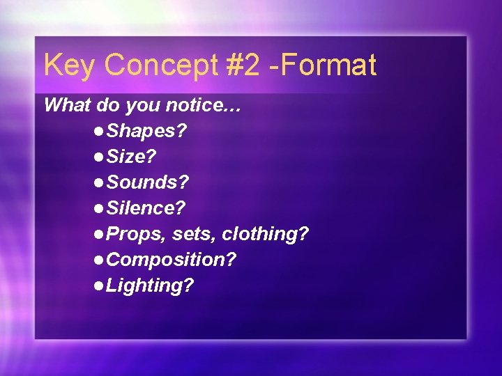 Key Concept #2 -Format What do you notice… l Shapes? l Size? l Sounds?