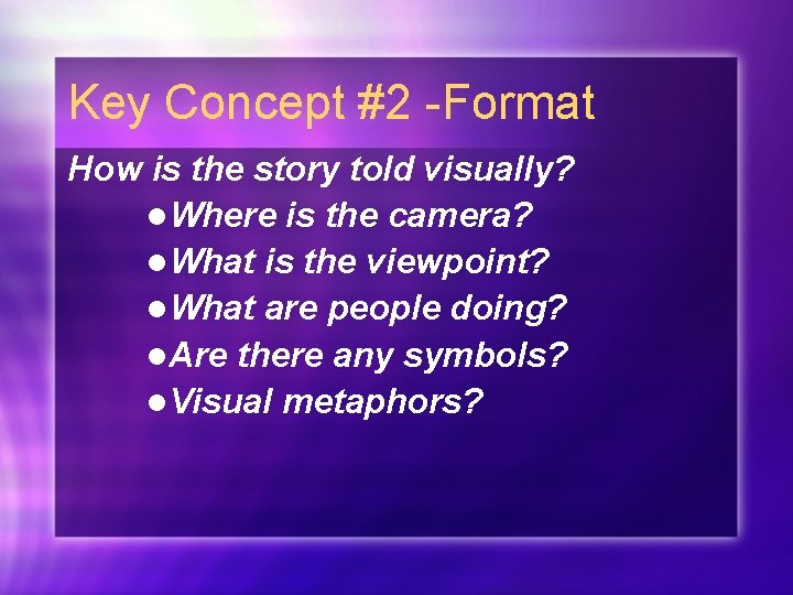 Key Concept #2 -Format How is the story told visually? l. Where is the