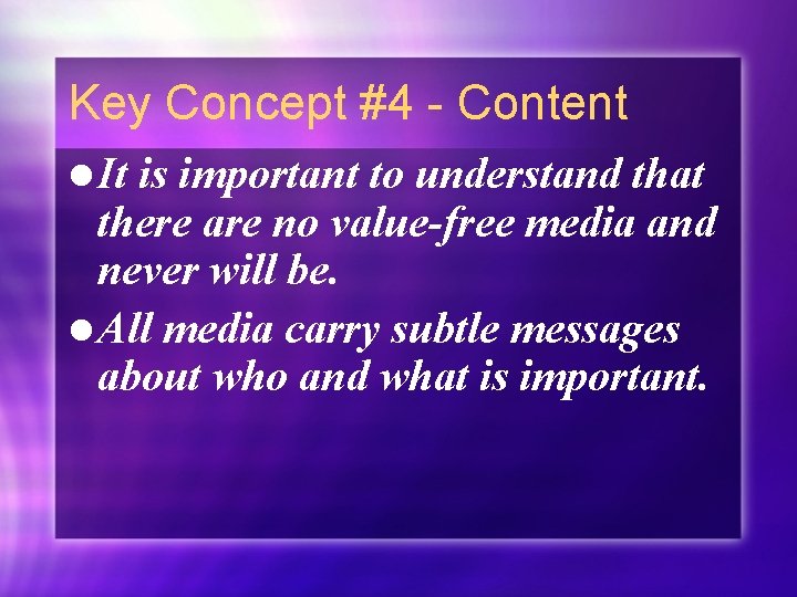 Key Concept #4 - Content l It is important to understand that there are