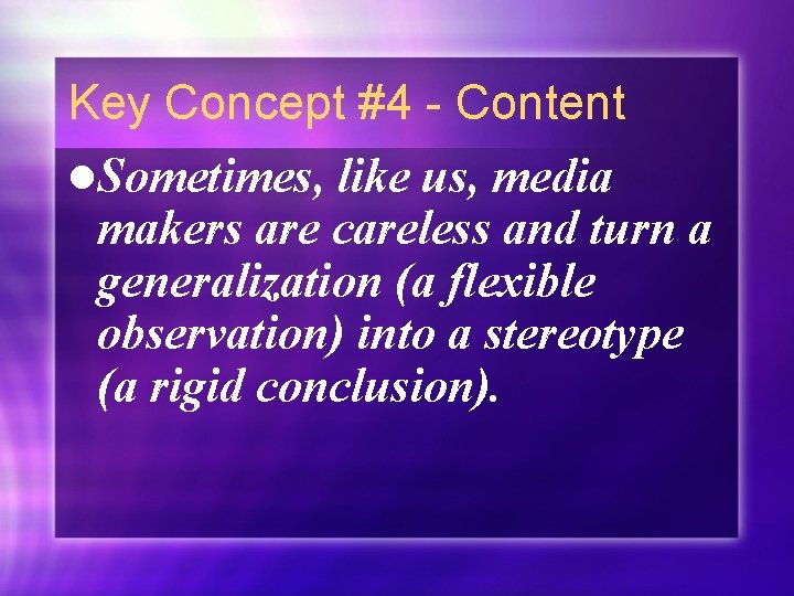 Key Concept #4 - Content l. Sometimes, like us, media makers are careless and