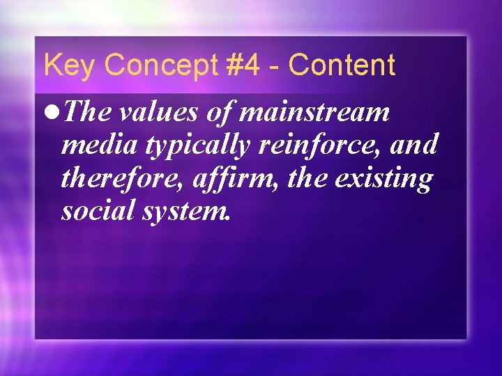 Key Concept #4 - Content l. The values of mainstream media typically reinforce, and