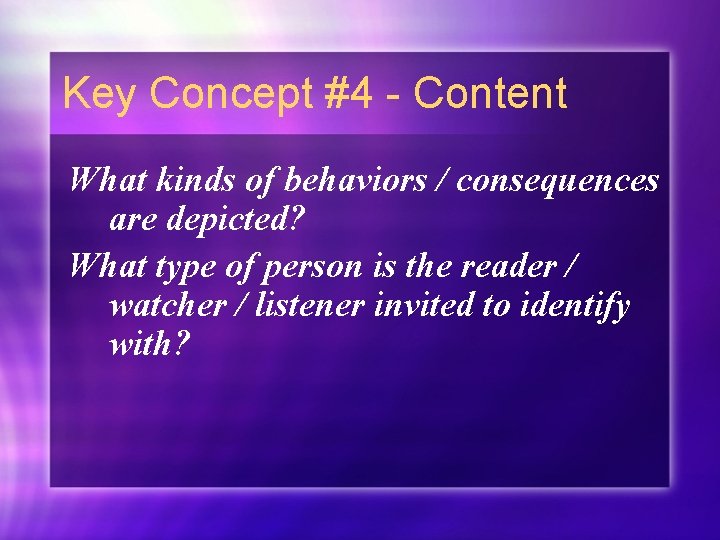 Key Concept #4 - Content What kinds of behaviors / consequences are depicted? What