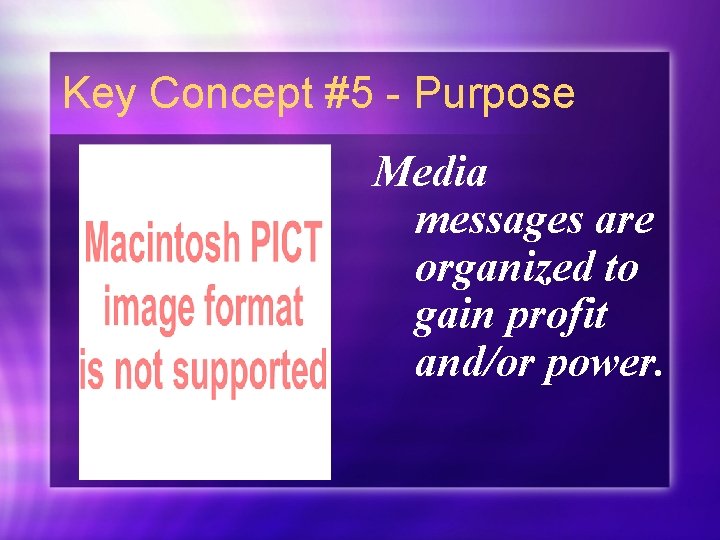 Key Concept #5 - Purpose Media messages are organized to gain profit and/or power.