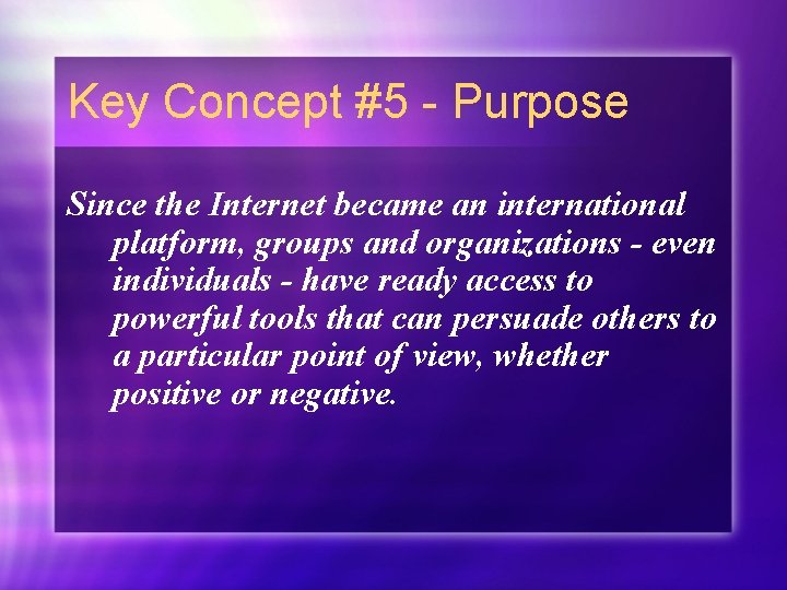 Key Concept #5 - Purpose Since the Internet became an international platform, groups and