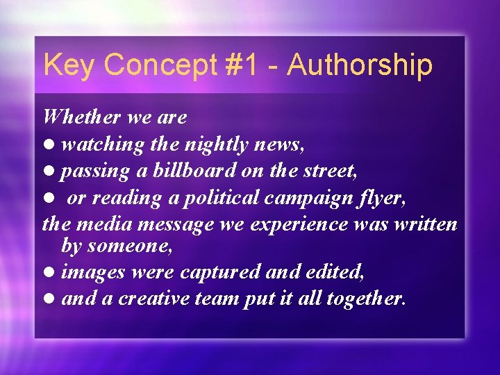 Key Concept #1 - Authorship Whether we are l watching the nightly news, l