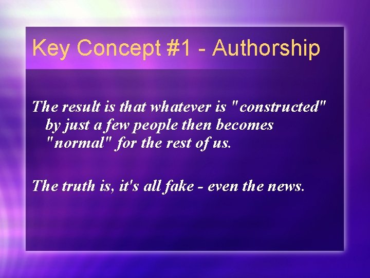Key Concept #1 - Authorship The result is that whatever is "constructed" by just