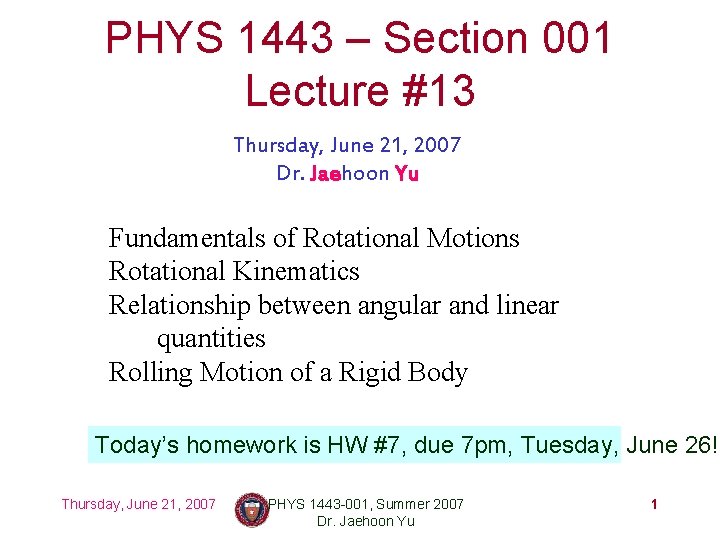 PHYS 1443 – Section 001 Lecture #13 Thursday, June 21, 2007 Dr. Jaehoon Yu