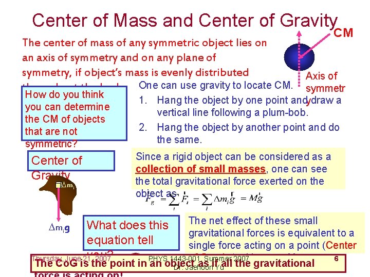 Center of Mass and Center of Gravity The center of mass of any symmetric