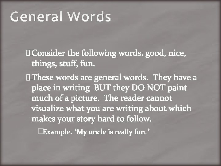 General Words �Consider the following words: good, nice, things, stuff, fun. �These words are