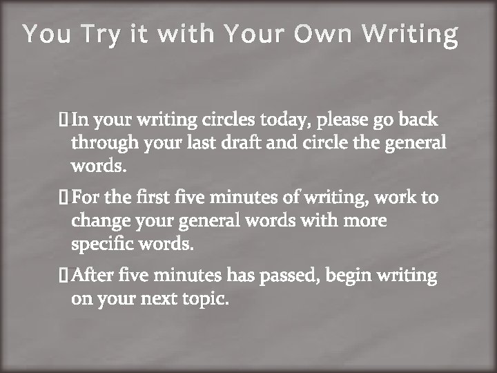 You Try it with Your Own Writing �In your writing circles today, please go