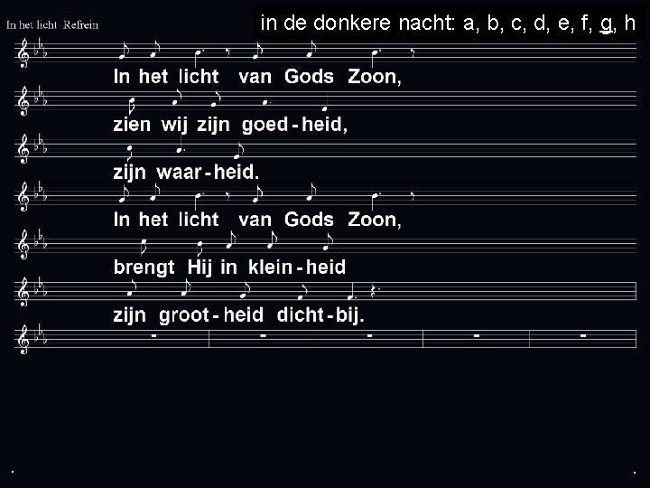 . in de donkere nacht: a, b, c, d, e, f, g, h .