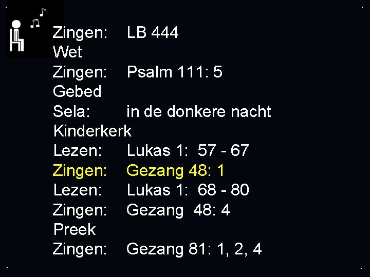 . . Zingen: LB 444 Wet Zingen: Psalm 111: 5 Gebed Sela: in de