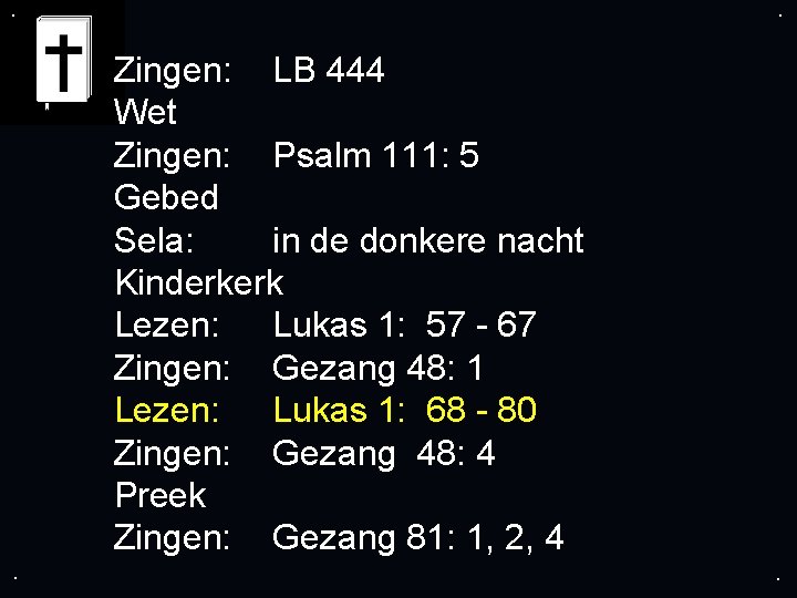 . . Zingen: LB 444 Wet Zingen: Psalm 111: 5 Gebed Sela: in de