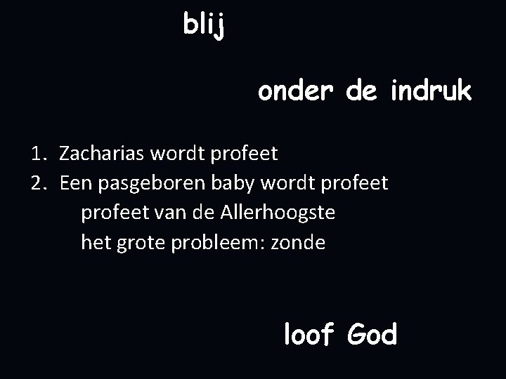 blij onder de indruk 1. Zacharias wordt profeet 2. Een pasgeboren baby wordt profeet