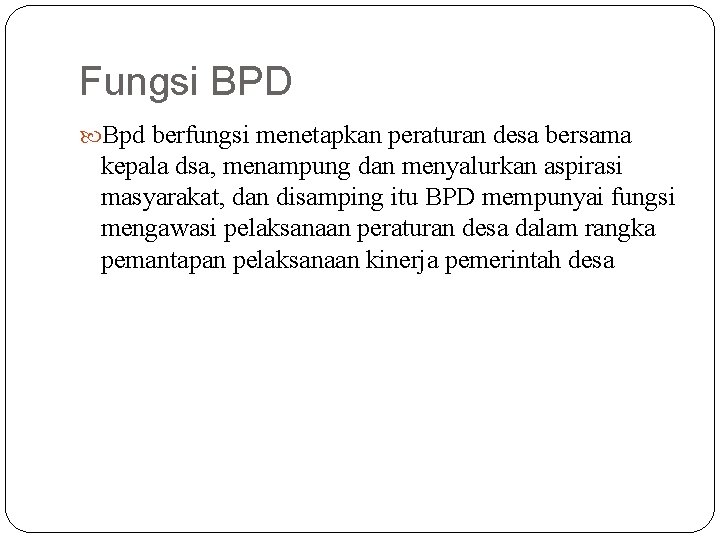 Fungsi BPD Bpd berfungsi menetapkan peraturan desa bersama kepala dsa, menampung dan menyalurkan aspirasi