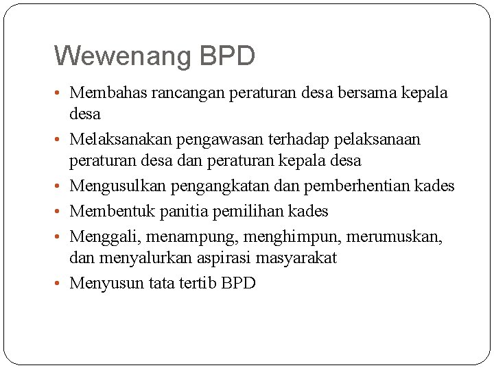 Wewenang BPD • Membahas rancangan peraturan desa bersama kepala • • • desa Melaksanakan