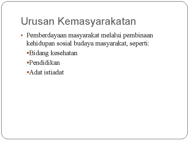 Urusan Kemasyarakatan • Pemberdayaan masyarakat melalui pembinaan kehidupan sosial budaya masyarakat, seperti: §Bidang kesehatan