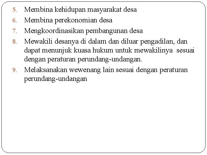 5. 6. 7. 8. 9. Membina kehidupan masyarakat desa Membina perekonomian desa Mengkoordinasikan pembangunan