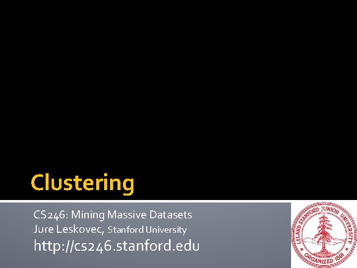 Clustering CS 246: Mining Massive Datasets Jure Leskovec, Stanford University http: //cs 246. stanford.