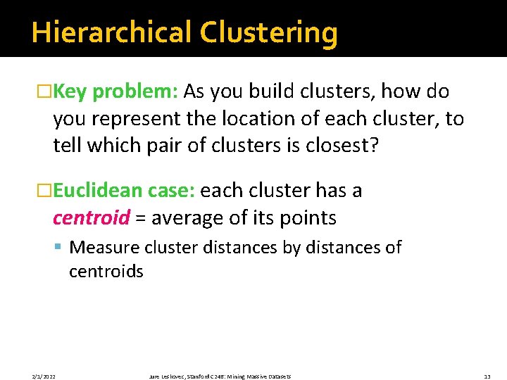 Hierarchical Clustering �Key problem: As you build clusters, how do you represent the location