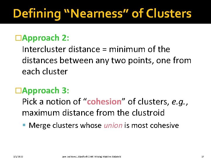 Defining “Nearness” of Clusters �Approach 2: Intercluster distance = minimum of the distances between