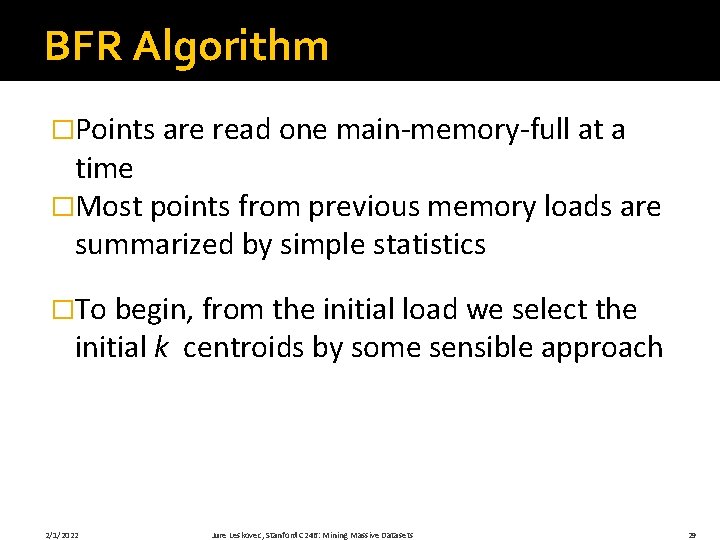 BFR Algorithm �Points are read one main-memory-full at a time �Most points from previous