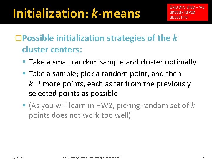 Initialization: k-means Skip this slide – we already talked about this! �Possible initialization strategies