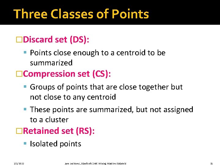 Three Classes of Points �Discard set (DS): § Points close enough to a centroid