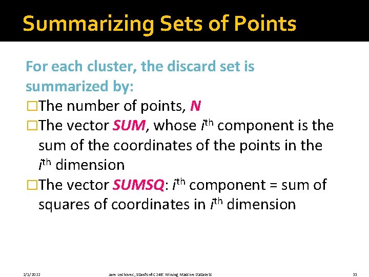 Summarizing Sets of Points For each cluster, the discard set is summarized by: �The