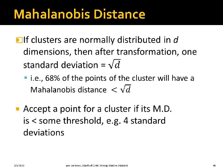 Mahalanobis Distance � 2/1/2022 Jure Leskovec, Stanford C 246: Mining Massive Datasets 40 