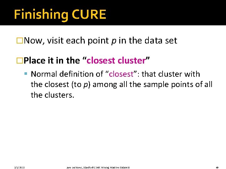 Finishing CURE �Now, visit each point p in the data set �Place it in