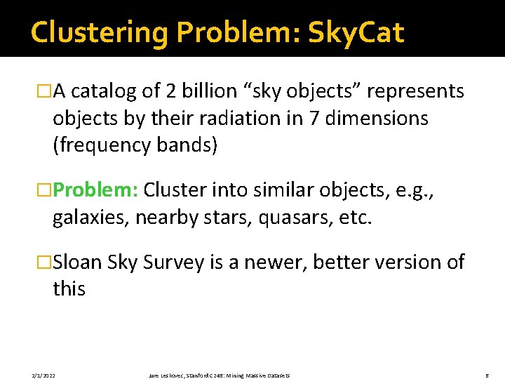 Clustering Problem: Sky. Cat �A catalog of 2 billion “sky objects” represents objects by